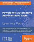 PowerShell: Automating Administrative Tasks: The art of automating and managing Windows environments - Paperback