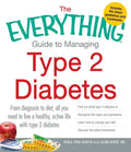 The Everything Guide to Managing Type 2 Diabetes: From Diagnosis to Diet, All You Need to Live a Healthy, Active Life with Type 2 Diabetes - Find Out - Paperback
