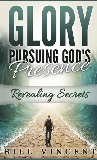 Glory Pursuing Gods Presence (Pocket Sized): Revealing Secrets - Paperback