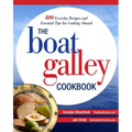 The Boat Galley Cookbook: 800 Everyday Recipes and Essential Tips for Cooking Aboard: 800 Everyday Recipes and Essential Tips for Cooking Aboard - Paperback