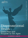 Dispensational Truth, or God's Plan and Purpose in the Ages - Paperback