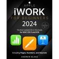 Apple iWork for Beginners: [3 in 1] The Most Updated All-in-One Guide for MAC OS X and iOS Including Pages, Numbers, and Keynote - Paperback
