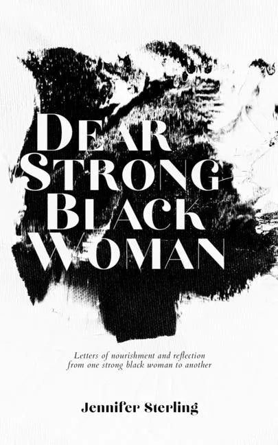Dear Strong Black Woman: Letters of Nourishment and Reflection from One Strong Black Woman to Another - Paperback