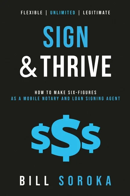Sign and Thrive: How to Make Six Figures As a Mobile Notary and Loan Signing Agent - Paperback