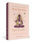 Understanding Modern Spirituality: An Exploration of Soul, Spirit and Healing - Hardcover
