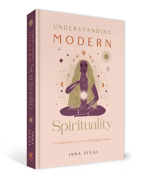 Understanding Modern Spirituality: An Exploration of Soul, Spirit and Healing - Hardcover