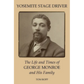 Yosemite Stage Driver: The Life and Times of George Monroe and His Family - Paperback