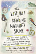 Lost Art of Reading Nature's Signs: Use Outdoor Clues to Find Your Way, Predict the Weather, Locate Water, Track Animals--And Other Forgotten Skills - Paperback