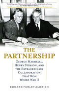 The Partnership: George Marshall, Henry Stimson, and the Extraordinary Collaboration That Won World War II - Hardcover