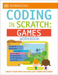 DK Workbooks: Coding in Scratch: Games Workbook: Create Your Own Fun and Easy Computer Games - Paperback