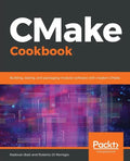 CMake Cookbook: Building, testing, and packaging modular software with modern CMake - Paperback