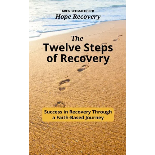 The Twelve Steps of Recovery: Success in Recovery Through a Faith-Based Journey - Paperback