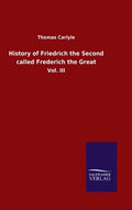 History of Friedrich the Second called Frederich the Great: Vol. III - Hardcover