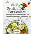 Pritikin Diet For Seniors: The Complete Guide To Weight Loss And Improved Health For Seniors - Paperback