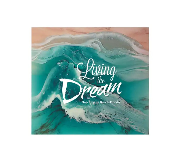 Living the Dream: New Smyrna Beach, Florida - Hardcover