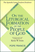 On the Liturgical Formation of the People of God: The Apostolic Letter Desiderio Desideravi - Paperback