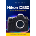 Nikon D850 User Companion: Your Indispensable Handbook with Illustrations to Master the D850 - Paperback