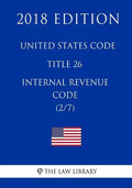United States Code - Title 26 - Internal Revenue Code (2/7) (2018 Edition) - Paperback