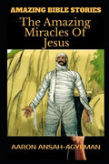 Amazing Bible Stories: The Amazing Miracles Of Jesus - Paperback