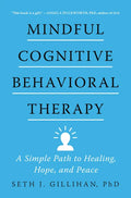 Mindful Cognitive Behavioral Therapy: A Simple Path to Healing, Hope, and Peace - Hardcover