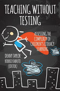 Teaching Without Testing: Assessing the Complexity of Children's Literacy Learning - Paperback