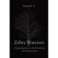 Zebra Warriors: Organizations at the Forefront of Conservation - Paperback