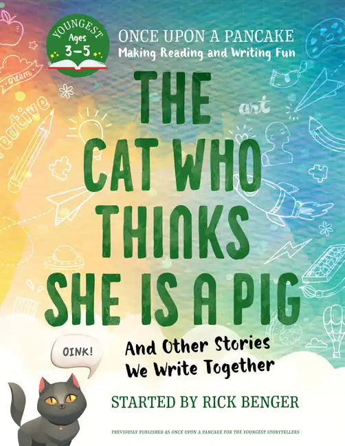 The Cat Who Thinks She Is a Pig and Other Stories We Write Together: Once Upon a Pancake: For the Youngest Storytellers - Paperback