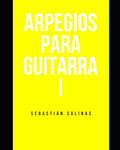 Arpegios para Guitarra I: Los arpegios básicos que necesitas para empezar - Paperback