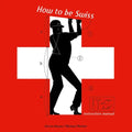 How to Be Swiss: Instruction Manual - Hardcover