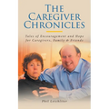 The Caregiver Chronicles: Tales of Encouragement and Hope for Caregivers, Family and Friends - Paperback