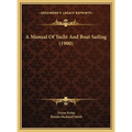 A Manual Of Yacht And Boat Sailing (1900) - Hardcover