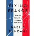 Fixing France: How to Repair a Broken Republic - Hardcover