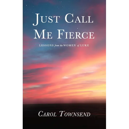 Just Call Me Fierce: Lessons from the Women of Luke - Paperback