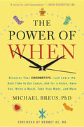 The Power of When: Discover Your Chronotype--And the Best Time to Eat Lunch, Ask for a Raise, Have Sex, Write a Novel, Take Your Meds, and More - Hardcover