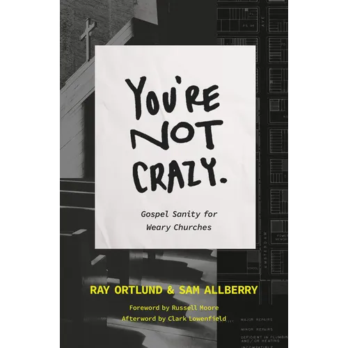 You're Not Crazy: Gospel Sanity for Weary Churches - Paperback