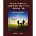 How to Raise an Abel When the World Is Raising Cain: Parenting by the Book - Paperback