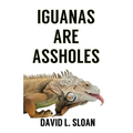 Iguanas Are Assholes - Paperback