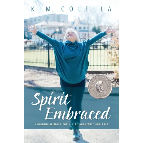 Spirit Embraced: A Guiding Memoir for a Life Authentic and Free - Paperback