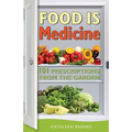 Food Is Medicine: 101 Prescriptions from the Garden - Paperback