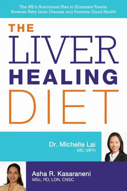 Liver Healing Diet: The MD's Nutritional Plan to Eliminate Toxins, Reverse Fatty Liver Disease and Promote Good Health - Paperback