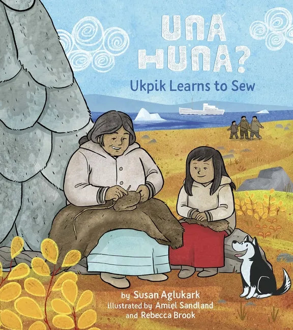 Una Huna?: Ukpik Learns to Sew - Hardcover