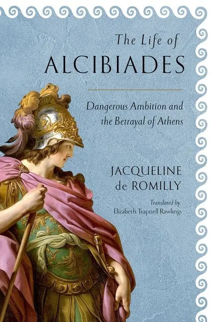 The Life of Alcibiades: Dangerous Ambition and the Betrayal of Athens - Hardcover