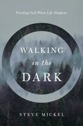 Walking in the Dark: Trusting God when life happens. - Paperback