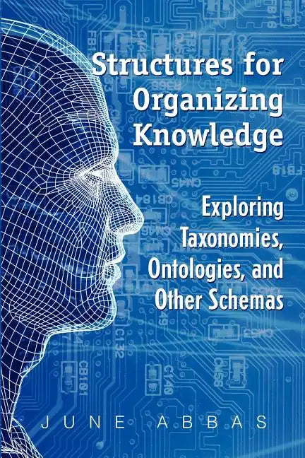 Structures for Organizing Knowledge: Exploring Taxonomies, Ontologies, and Other Schemas - Paperback