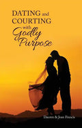 Dating and Courting with Godly Purpose - Paperback