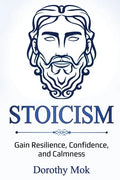Stoicism: Gain Resilience, Confidence, and Calmness - Paperback