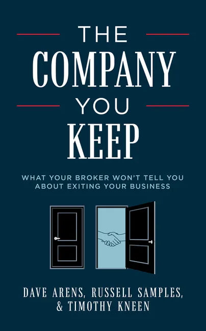 The Company You Keep: What Your Broker Won't Tell You about Exiting Your Business - Paperback