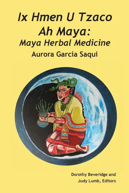 Ix Hmen U Tzaco Ah Maya: Maya Herbal Medicine - Paperback