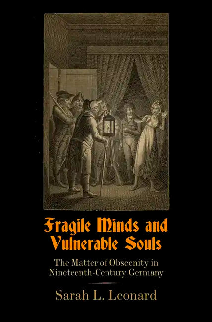 Fragile Minds and Vulnerable Souls: The Matter of Obscenity in Nineteenth-Century Germany - Hardcover