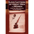 Love Letters of Great Men and Women from the Eighteenth Century to the Present Day - The Classic Romantic Collection - Paperback